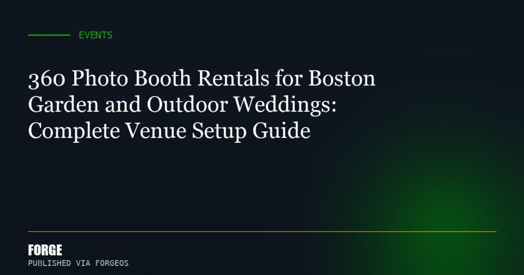 360 Photo Booth Rentals for Boston Garden and Outdoor Weddings: Complete Venue Setup Guide