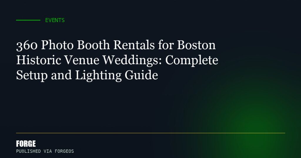 360 Photo Booth Rentals for Boston Historic Venue Weddings: Complete Setup and Lighting Guide
