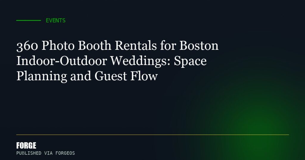 360 Photo Booth Rentals for Boston Indoor-Outdoor Weddings: Space Planning and Guest Flow