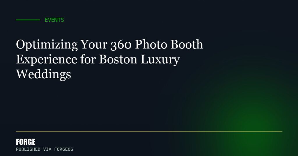 Optimizing Your 360 Photo Booth Experience for Boston Luxury Weddings