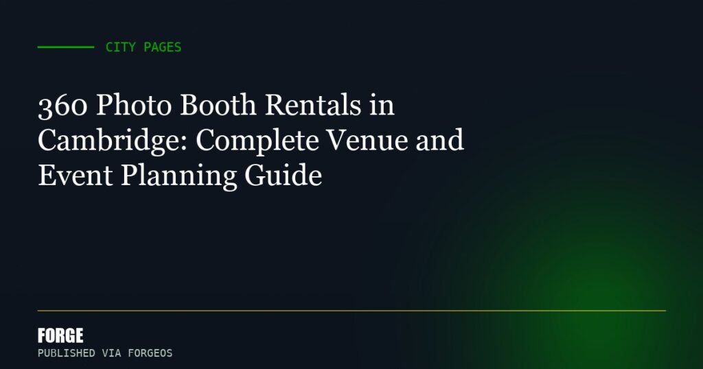 360 Photo Booth Rentals in Cambridge: Complete Venue and Event Planning Guide