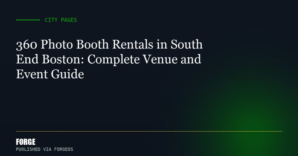 360 Photo Booth Rentals in South End Boston: Complete Venue and Event Guide