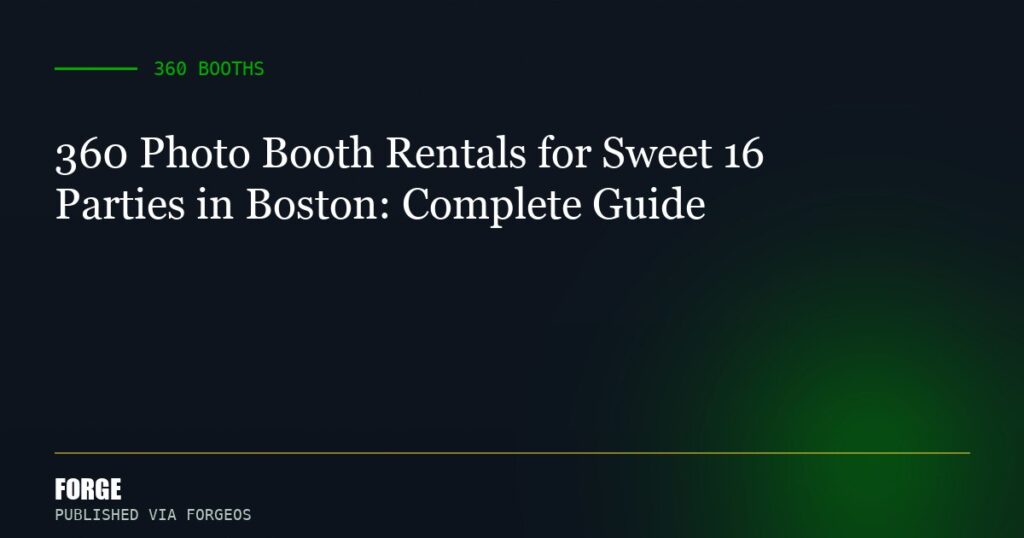 360 Photo Booth Rentals for Sweet 16 Parties in Boston: Complete Guide