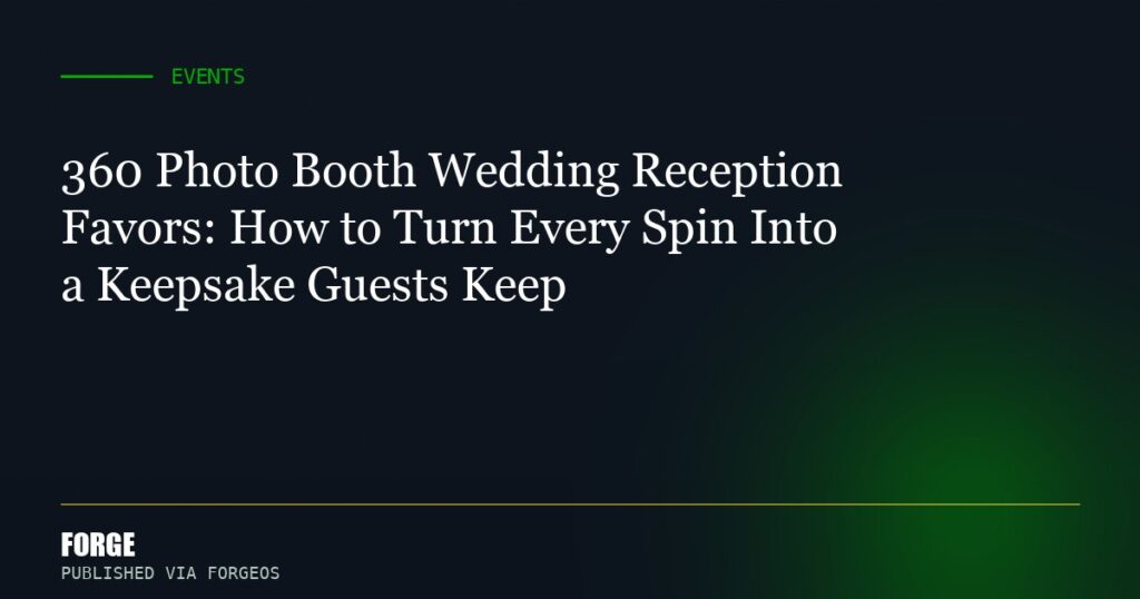 360 Photo Booth Wedding Reception Favors: How to Turn Every Spin Into a Keepsake Guests Keep