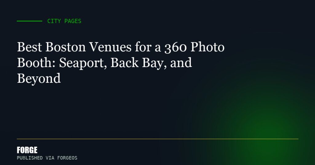 Best Boston Venues for a 360 Photo Booth: Seaport, Back Bay, and Beyond