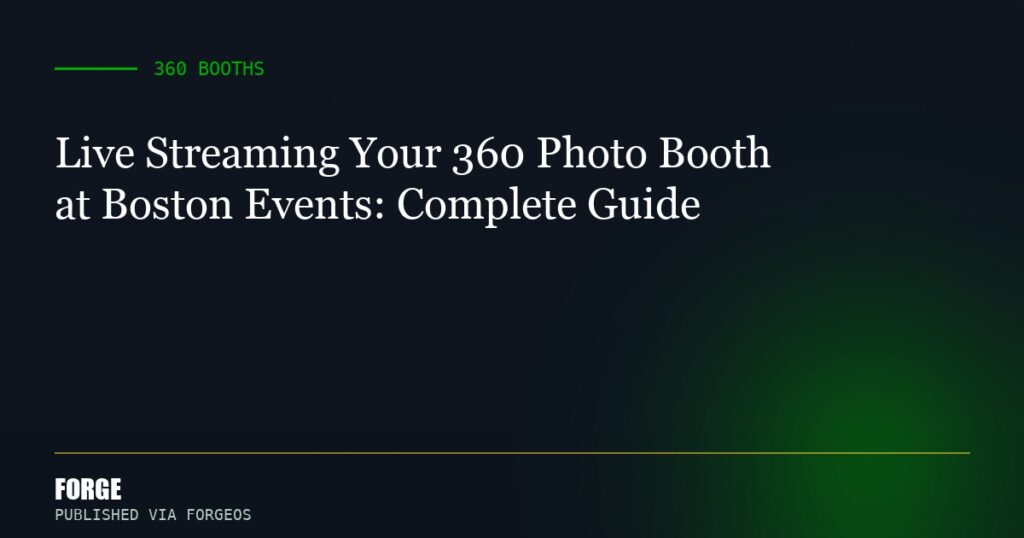 Live Streaming Your 360 Photo Booth at Boston Events: Complete Guide
